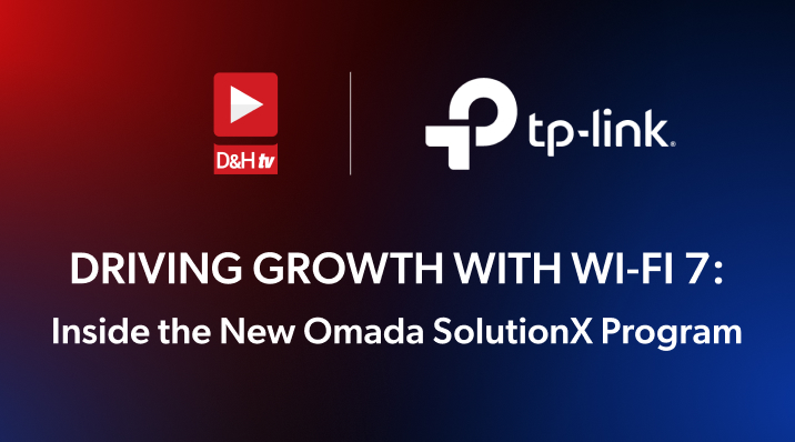 Thumbnail image of D&H TV Episode: Driving Growth with Wi-Fi 7: Inside the New Omada SolutionX Program